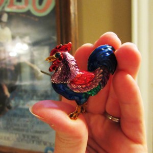 Proof: My favorite brooch.  A chicken, naturally. 